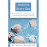 Inspired Every Day: Essays & Stories to Brighten Your Day, Give You Hope, & Strengthen Your Faith