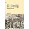 Crime, Broadsides and Social Change, 1800-1850