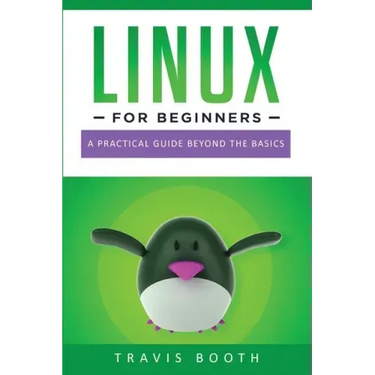Linux for Beginners: A Practical Guide Beyond the Basics