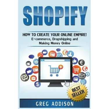 Shopify: How To Create Your Online Empire!- E-commerce, Dropshipping and Making Money Online