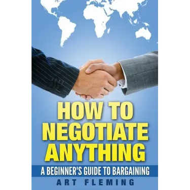How to Negotiate Anything: A Beginner's Guide to Negotiating