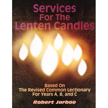 Services for the Lenten Candles: Based On The Revised Common Lectionary For Years A, B, And C