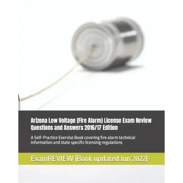 Arizona Low Voltage (Fire Alarm) License Exam Review Questions and Answers 2016/17 Edition: A Self-Practice Exercise Book covering fire alarm technica