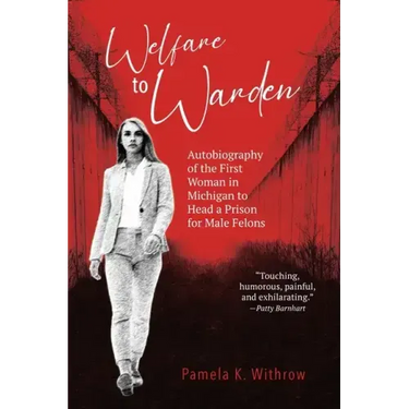 Welfare to Warden: Autobiography of the First Woman in Michigan to Head a Prison for Male Felons