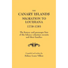 Canary Islands Migration to Louisiana, 1778-1783. the History and Passenger Lists of the Islenos Volunteer Recruits and Their Families