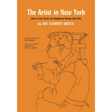 The Artist in New York: Letters to Jean Charlot and Unpublished Writings, 1925-1929.
