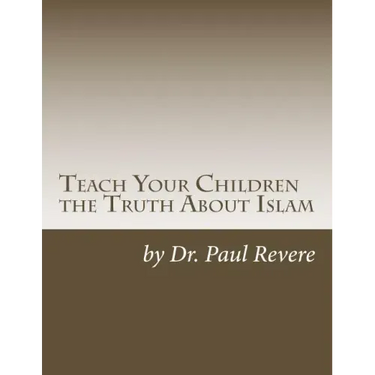 Teach Your Children the Truth About Islam: Parents & Teachers: Safeguard Your Families Against Miseducated Media & Apologist Educators