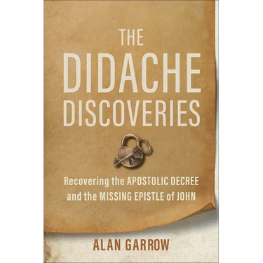 The Didache Discoveries: Recovering the Apostolic Decree and the Missing Epistle of John