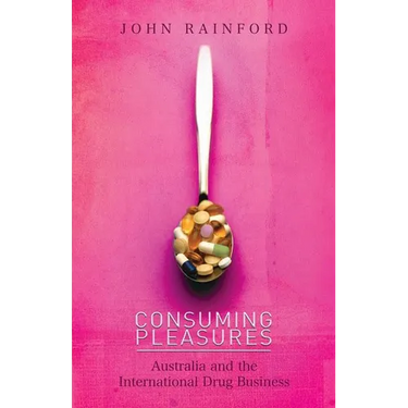 Consuming Pleasures: Australia and the International Drug Business