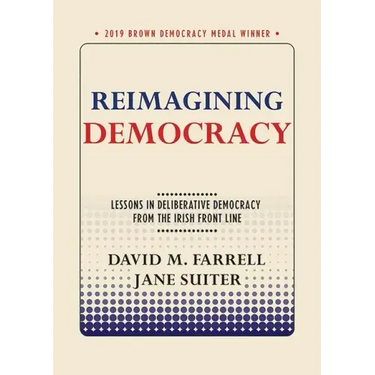 Reimagining Democracy: Lessons in Deliberative Democracy from the Irish Front Line