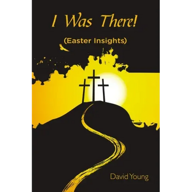 I Was There!: (Easter Insights)