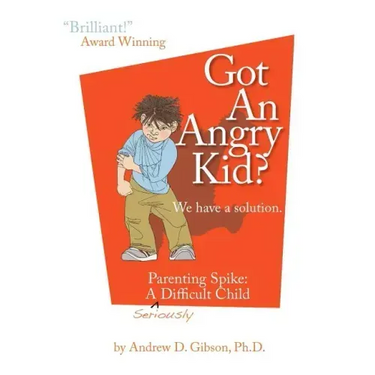 Got an Angry Kid? Parenting Spike: A Seriously Difficult Child