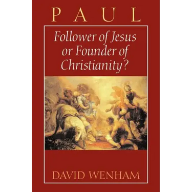 Paul: Follower of Jesus or Founder of Christianity?