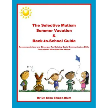 The Selective Mutism Summer Vacation & Back-To-School Guide: Recommendations & Strategies for Building Social Communication Skills