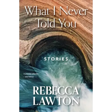 What I Never Told You: Stories