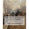 Chateau and country life in France. By: Mary King Waddington (Illustrated).: Mary Alsop King Waddington (April 28, 1833 - June 30, 1923) was an Americ