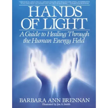 Hands of Light: A Guide to Healing Through the Human Energy Field