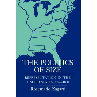 The Politics of Size: Representation in the United States, 1776-1850