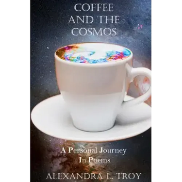 Coffee And The Cosmos: A Personal Journey In Poems