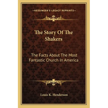 The Story Of The Shakers: The Facts About The Most Fantastic Church In America
