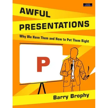 Awful Presentations: Why We Have Them and How to Put Them Right
