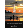 A LIFE WITH UFOs: An Incredible True Story