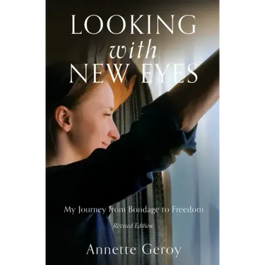 Looking with New Eyes: My Journey from Bondage to Freedom