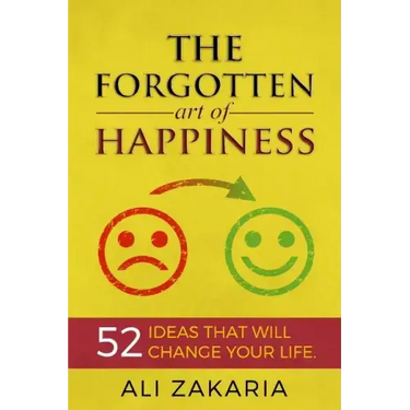 The Forgotten Art of Happiness: 52 Ideas That Will Change Your Life