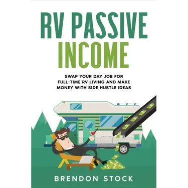 RV Passive Income: Swap Your Day Job for Full-Time RV Living and Make Money with Side Hustle Ideas