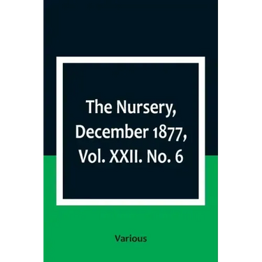 The Nursery, December 1877, Vol. XXII. No. 6