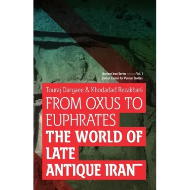 From Oxus to Euphrates: The World of Late Antique Iran