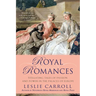 Royal Romances: Titillating Tales of Passion and Power in the Palaces of Europe