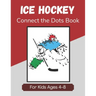Ice Hockey Connect the Dots Book for Kids Ages 4-8: Activity and Coloring Book for Children Who Love Hockey