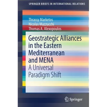 Geostrategic Alliances in the Eastern Mediterranean and Mena: A Universal Paradigm Shift