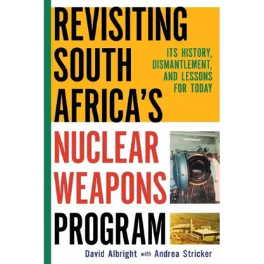 Revisiting South Africa's Nuclear Weapons Program: Its History, Dismantlement, and Lessons for Toda