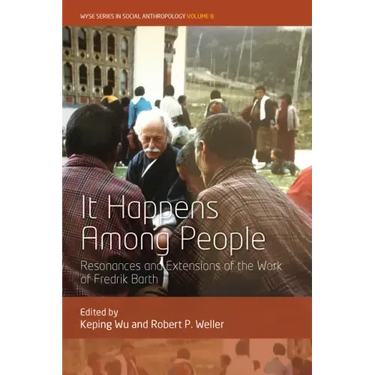 It Happens Among People: Resonances and Extensions of the Work of Fredrik Barth