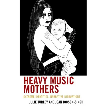 Heavy Music Mothers: Extreme Identities, Narrative Disruptions