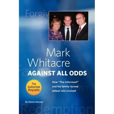 Mark Whitacre Against All Odds: How the Informant and His Family Turned Defeat Into Triumph