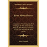 Facts About Sherry: Gleaned In The Vineyards And Bodegas Of The Jerez, Seville, Moguer, And Montilla Districts During The Autumn Of 1875 (1876)