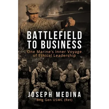 Battlefield to Business: One Marine's Inner Voyage of Ethical Leadership