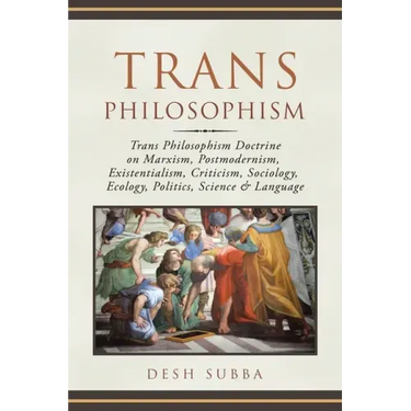 Trans Philosophism: Trans Philosophism Doctrine on Marxism, Postmodernism, Existentialism, Criticism, Sociology, Ecology, Politics, Science & Language