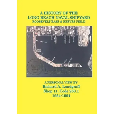A History of the Long Beach Naval Shipyard, Roosevelt Base & Reeves Field N.A.S.