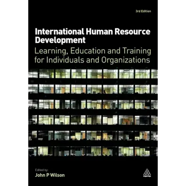 International Human Resource Development: Learning, Education and Training for Individuals and Organizations
