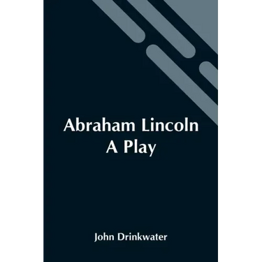 Abraham Lincoln: A Play
