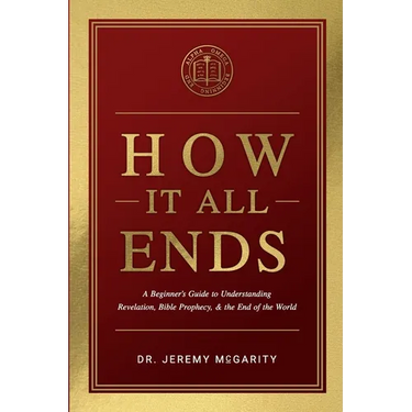 How It All Ends: A Beginner's Guide to Understanding Revelation, Bible Prophecy, and the End of the World