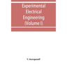 Experimental electrical engineering and manual for electrical testing for engineers and for students in engineering laboratories (Volume I)