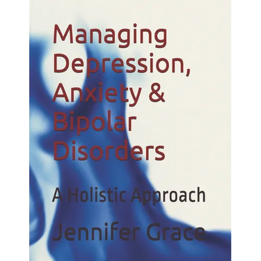 Managing Depression, Anxiety & Bipolar Disorders: A Holistic Approach