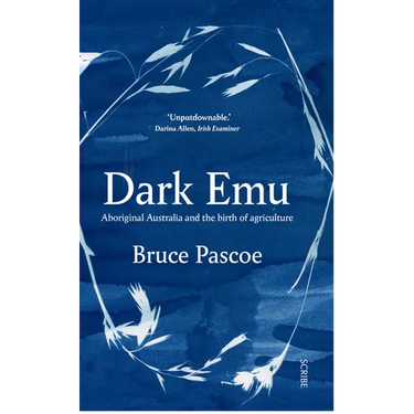 Dark Emu: Aboriginal Australia and the Birth of Agriculture