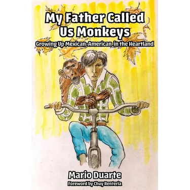 My Father Called Us Monkeys: Growing Up Mexican American in the Heartland