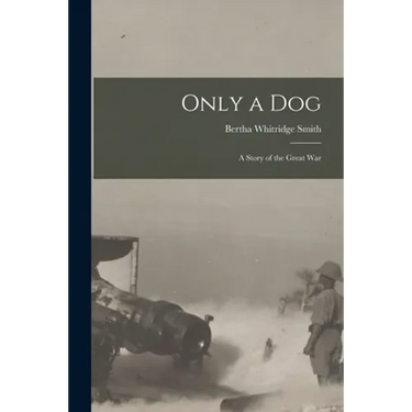 Only a Dog: A Story of the Great War